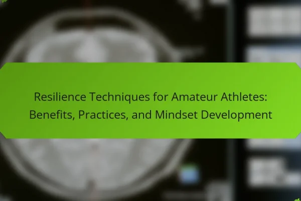 Resilience Techniques for Amateur Athletes: Benefits, Practices, and Mindset Development