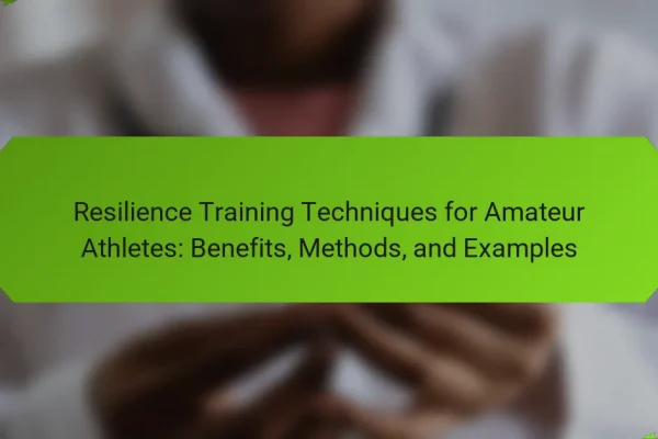 Resilience Training Techniques for Amateur Athletes: Benefits, Methods, and Examples