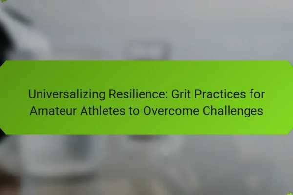 Universalizing Resilience: Grit Practices for Amateur Athletes to Overcome Challenges
