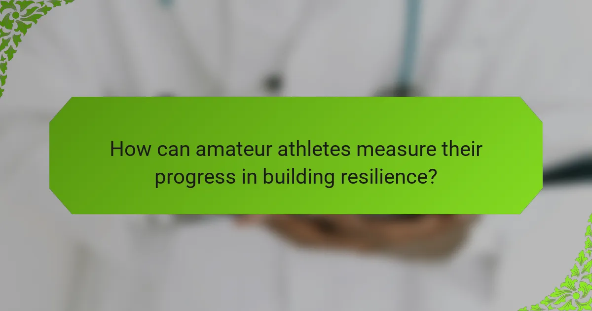 How Can Amateur Athletes Measure Their Progress in Building Resilience?