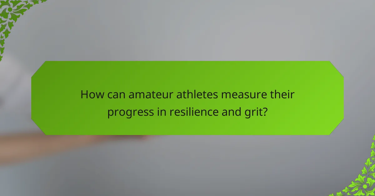 How can amateur athletes measure their progress in resilience and grit?