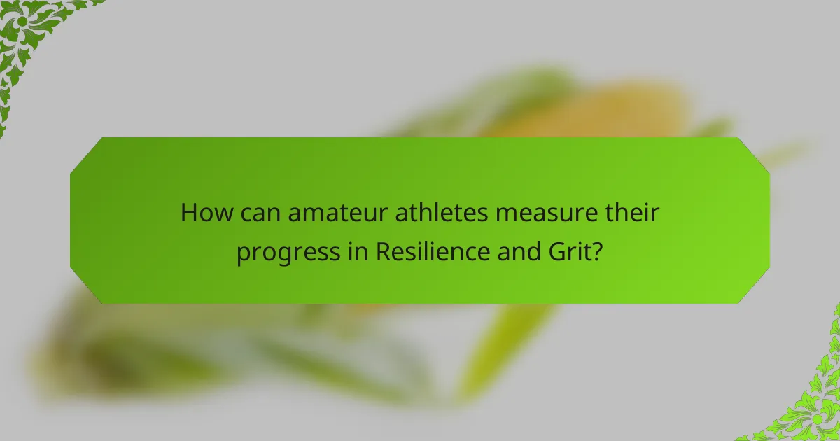 How can amateur athletes measure their progress in Resilience and Grit?