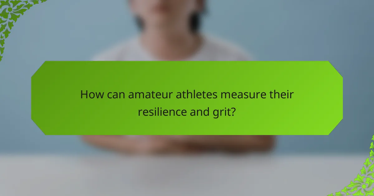 How can amateur athletes measure their resilience and grit?