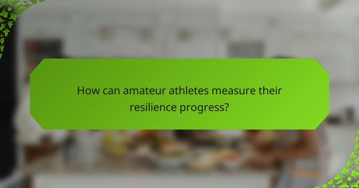 How can amateur athletes measure their resilience progress?