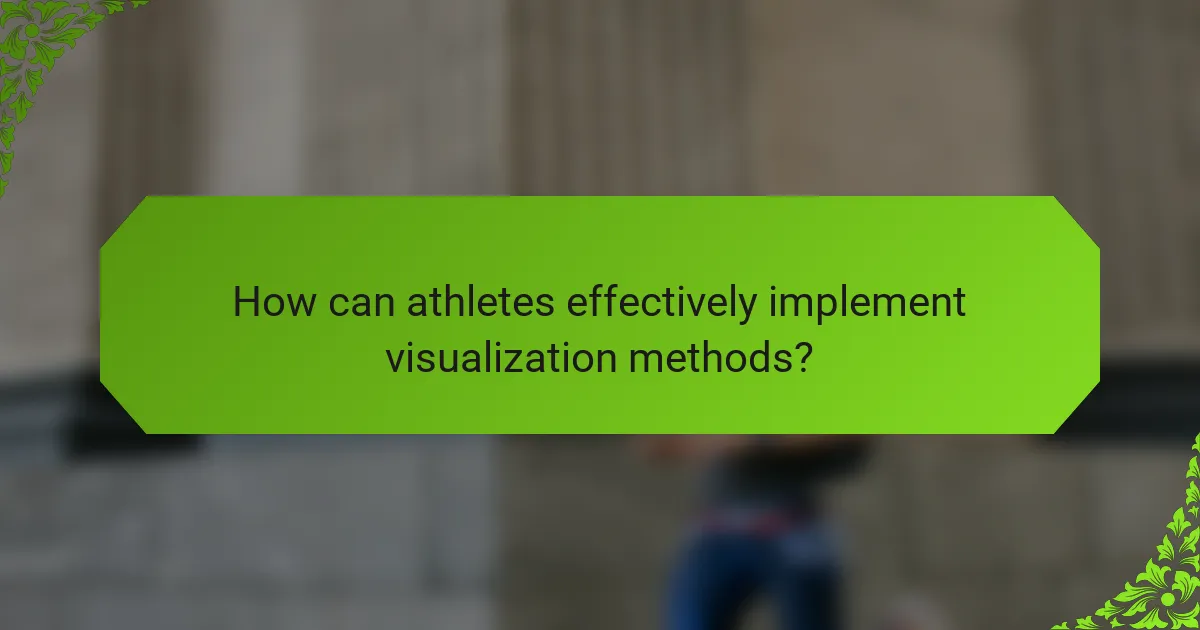 How can athletes effectively implement visualization methods?