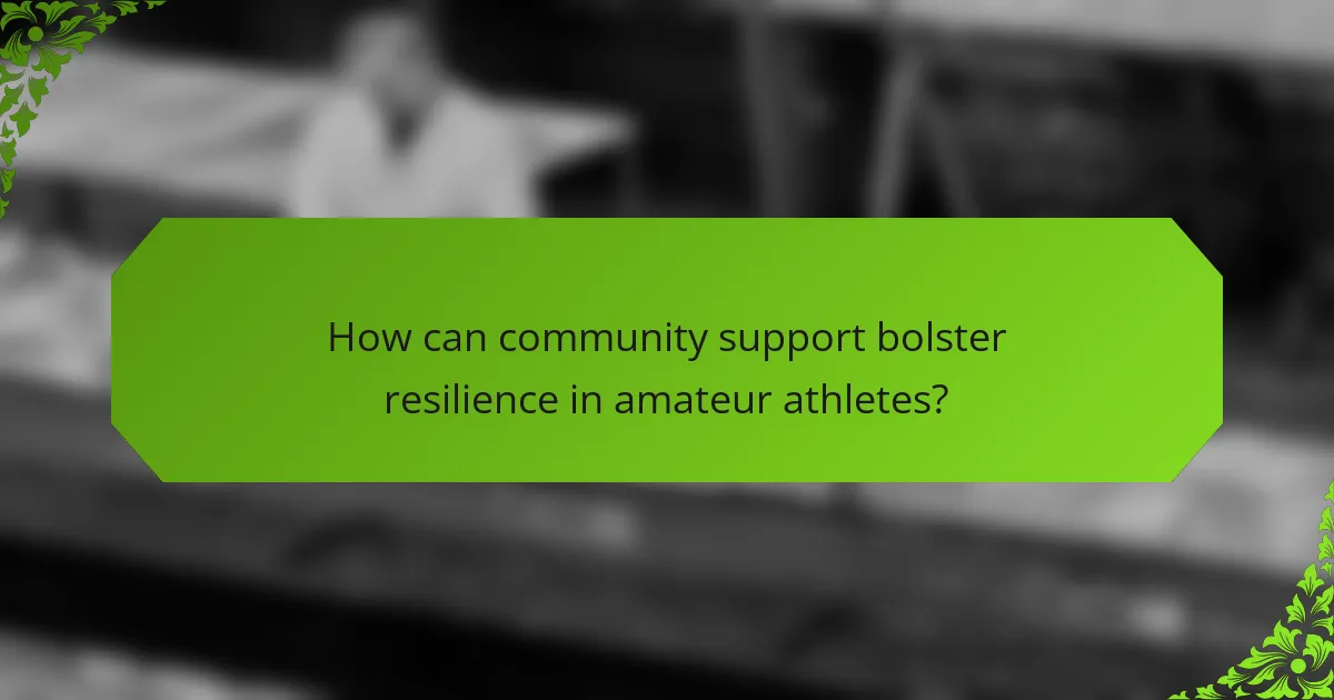 How can community support bolster resilience in amateur athletes?