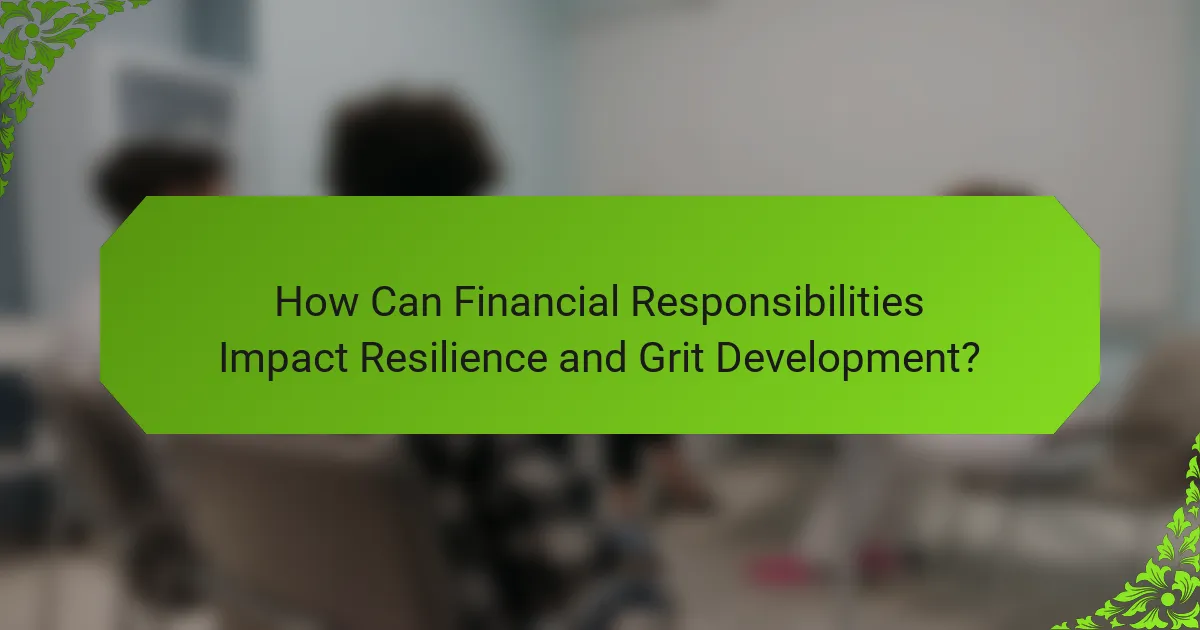 How Can Financial Responsibilities Impact Resilience and Grit Development?