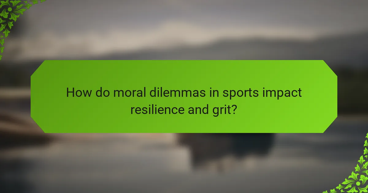 How do moral dilemmas in sports impact resilience and grit?