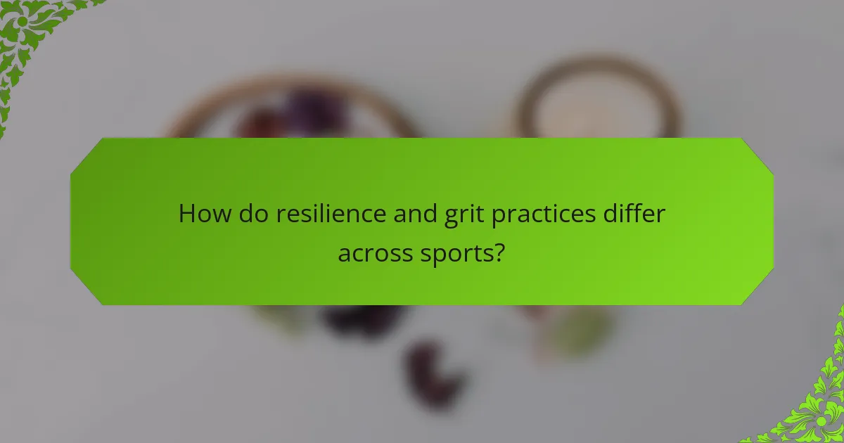 How do resilience and grit practices differ across sports?