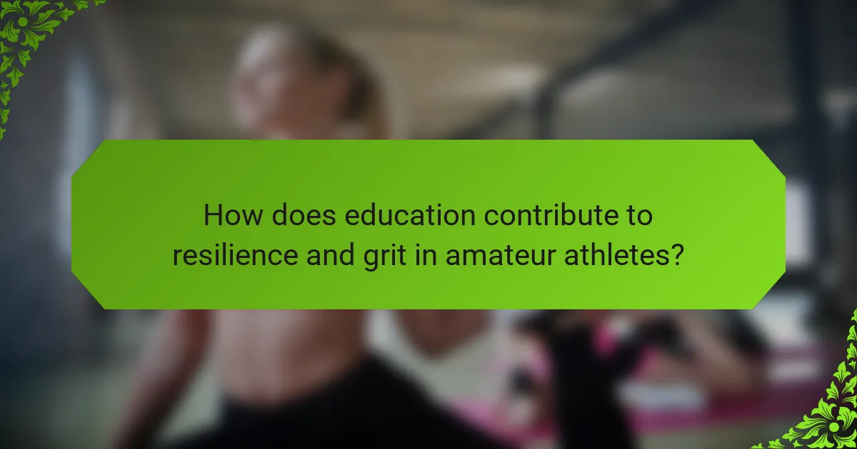How does education contribute to resilience and grit in amateur athletes?