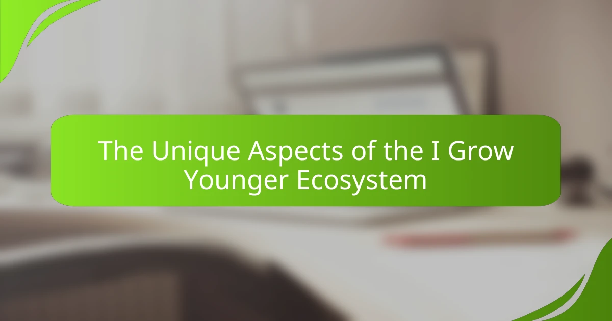 The Unique Aspects of the I Grow Younger Ecosystem