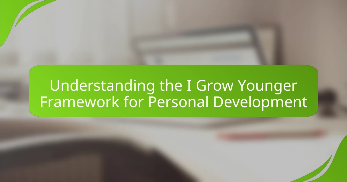 Understanding the I Grow Younger Framework for Personal Development
