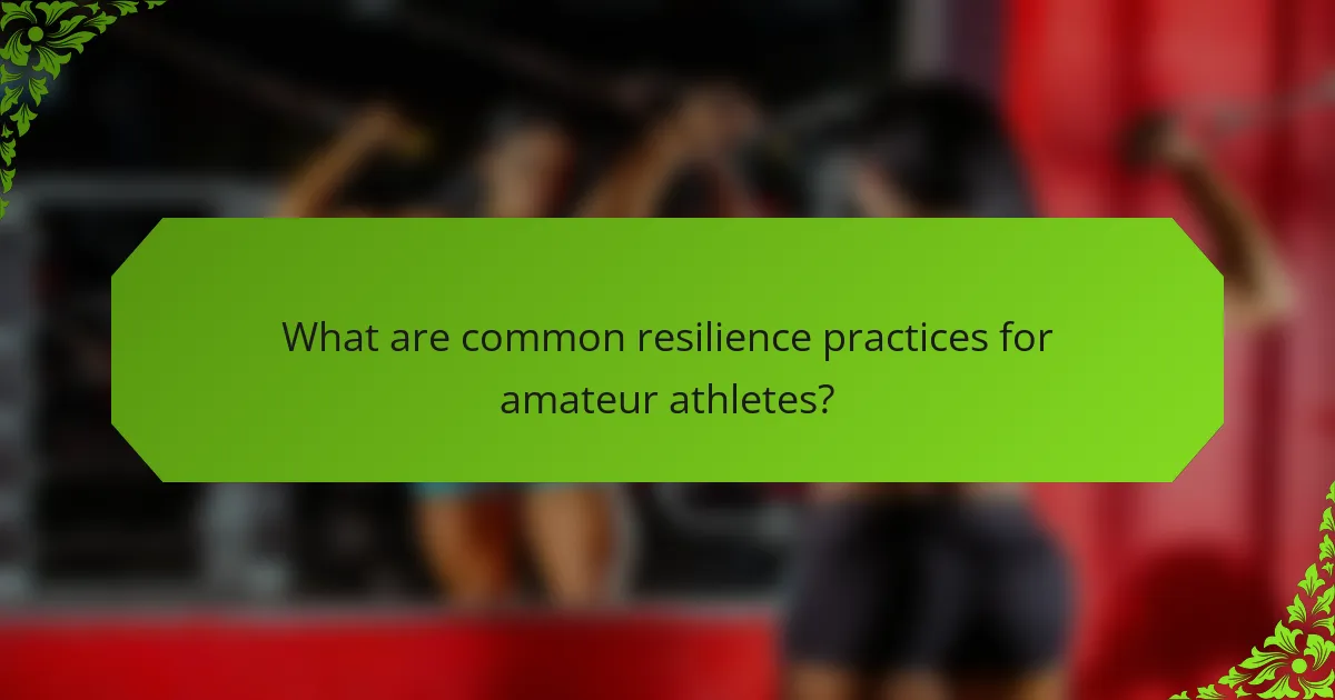 What are common resilience practices for amateur athletes?
