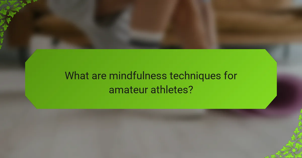 What are mindfulness techniques for amateur athletes?
