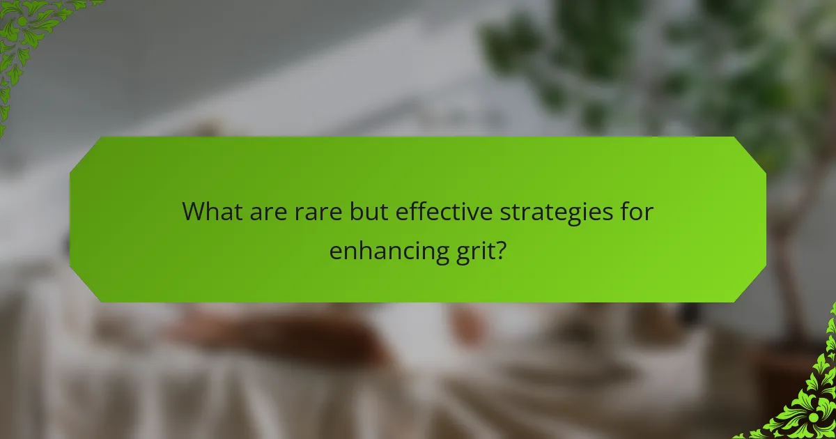 What are rare but effective strategies for enhancing grit?