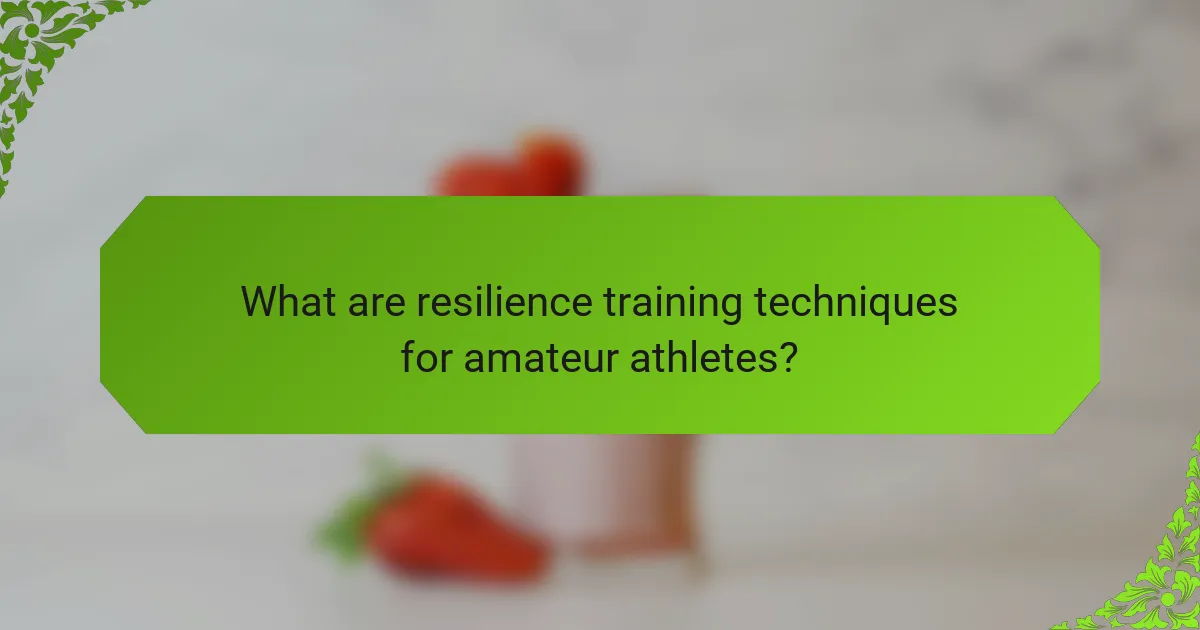 What are resilience training techniques for amateur athletes?