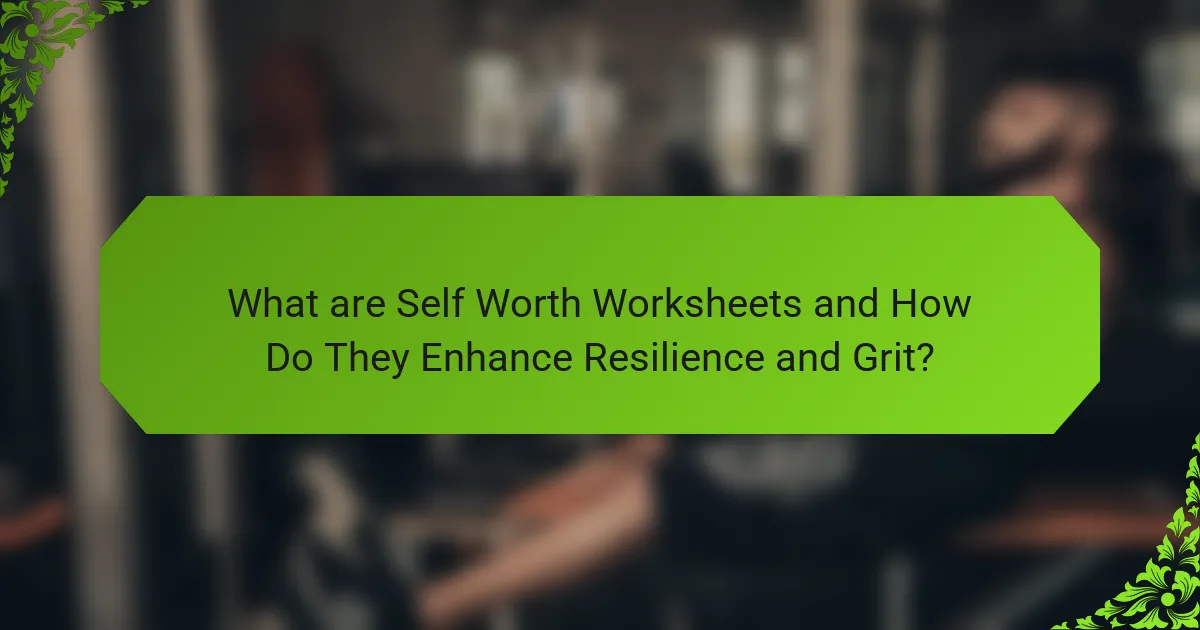 What are Self Worth Worksheets and How Do They Enhance Resilience and Grit?