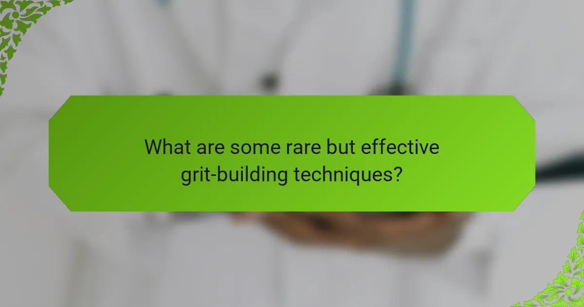 What are some rare but effective grit-building techniques?