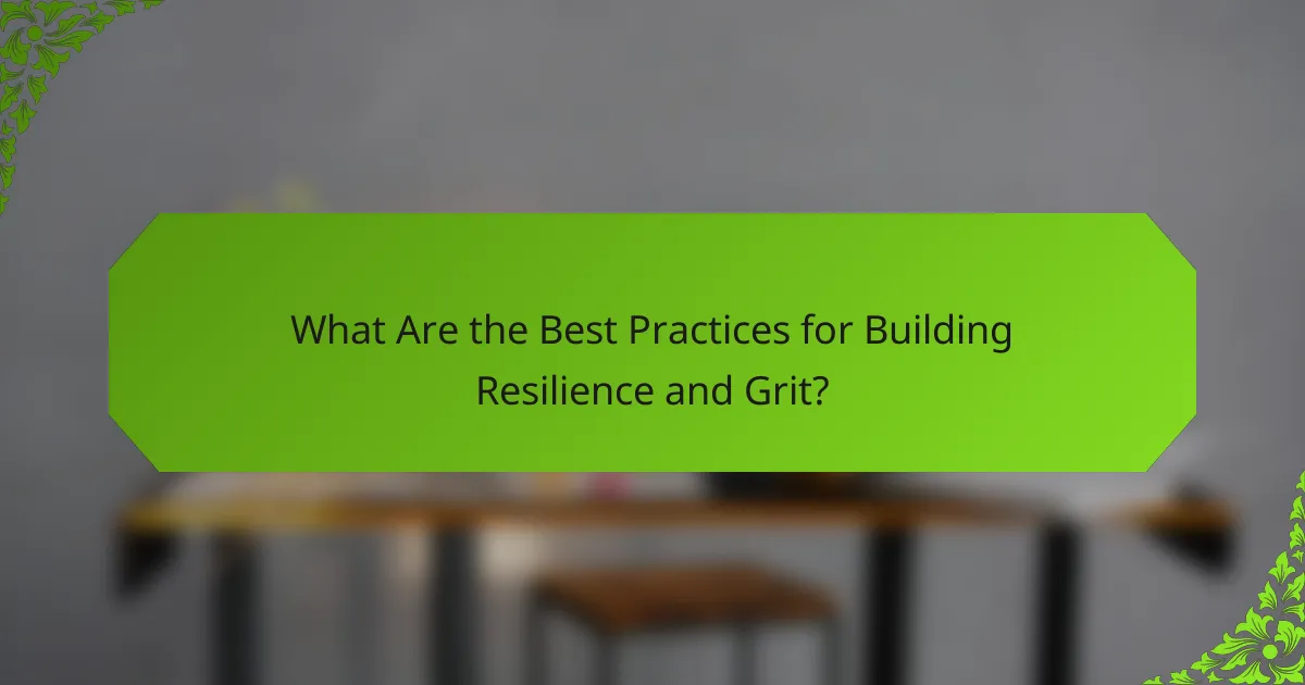 What Are the Best Practices for Building Resilience and Grit?