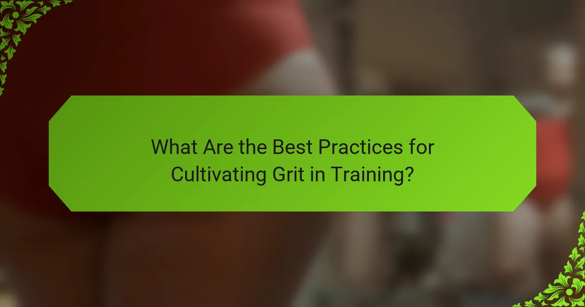 What Are the Best Practices for Cultivating Grit in Training?