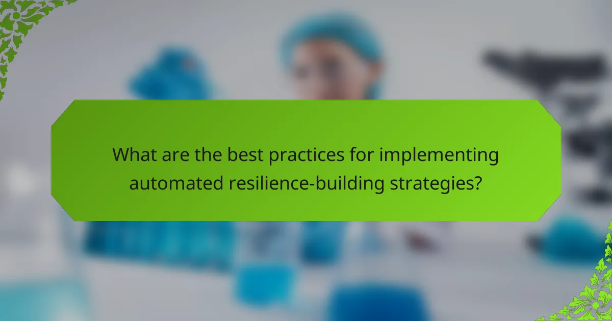 What are the best practices for implementing automated resilience-building strategies?