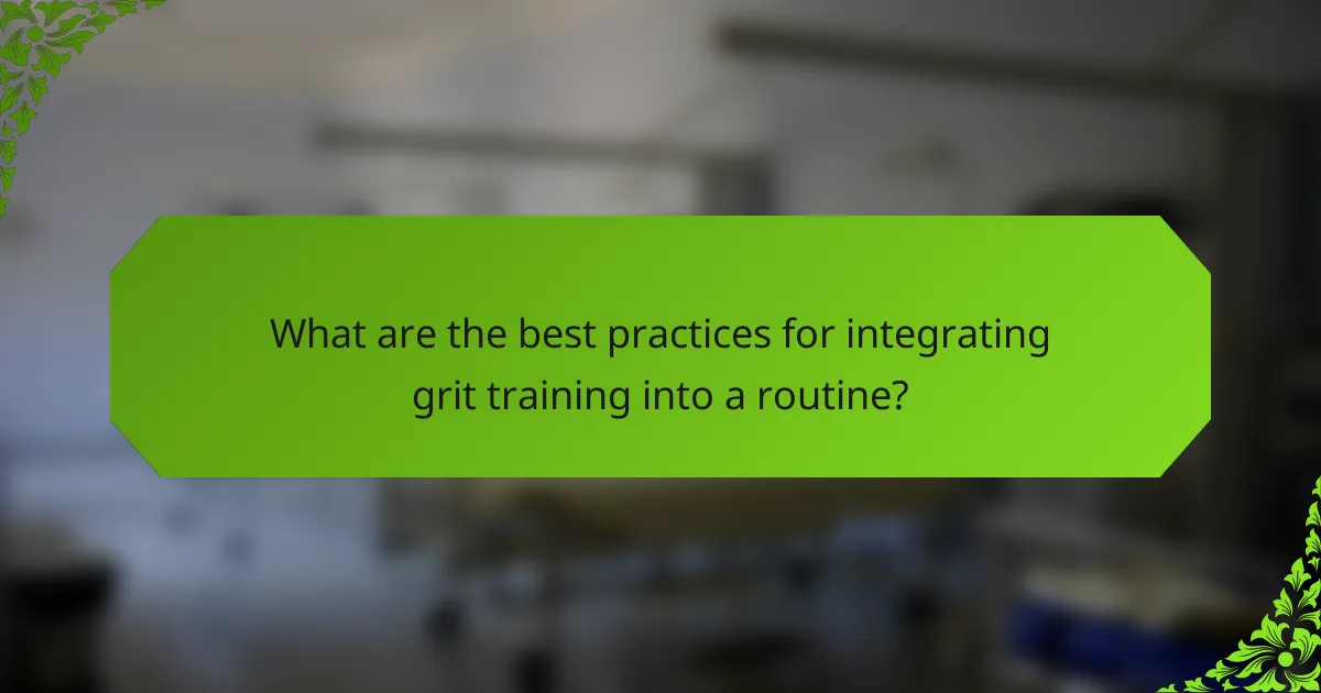 What are the best practices for integrating grit training into a routine?