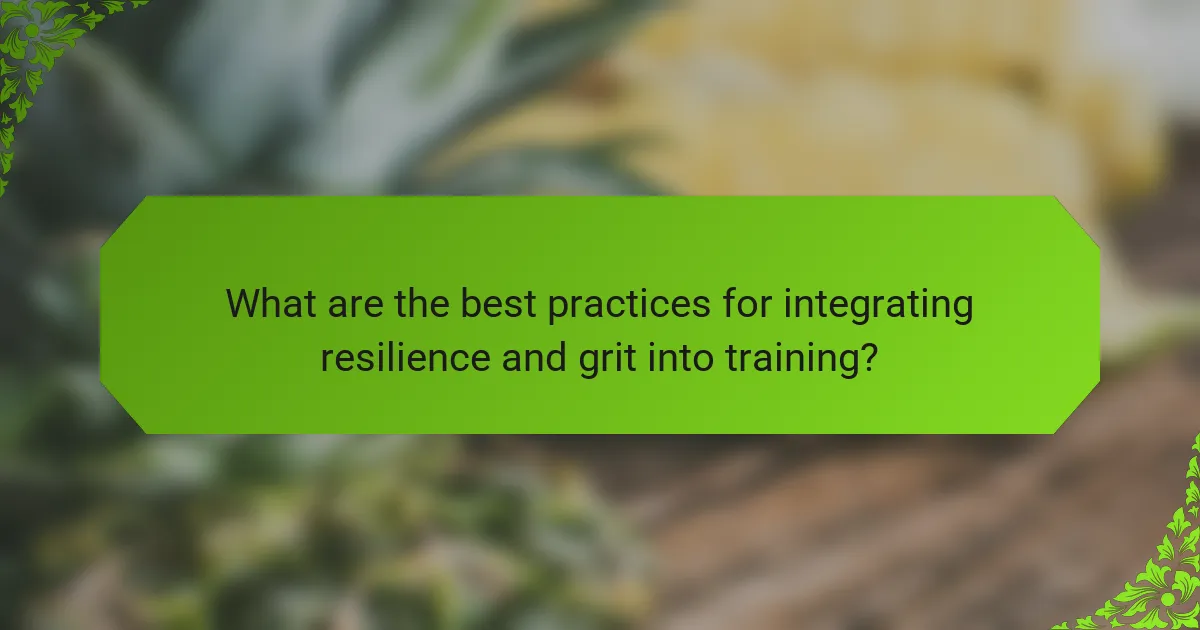 What are the best practices for integrating resilience and grit into training?