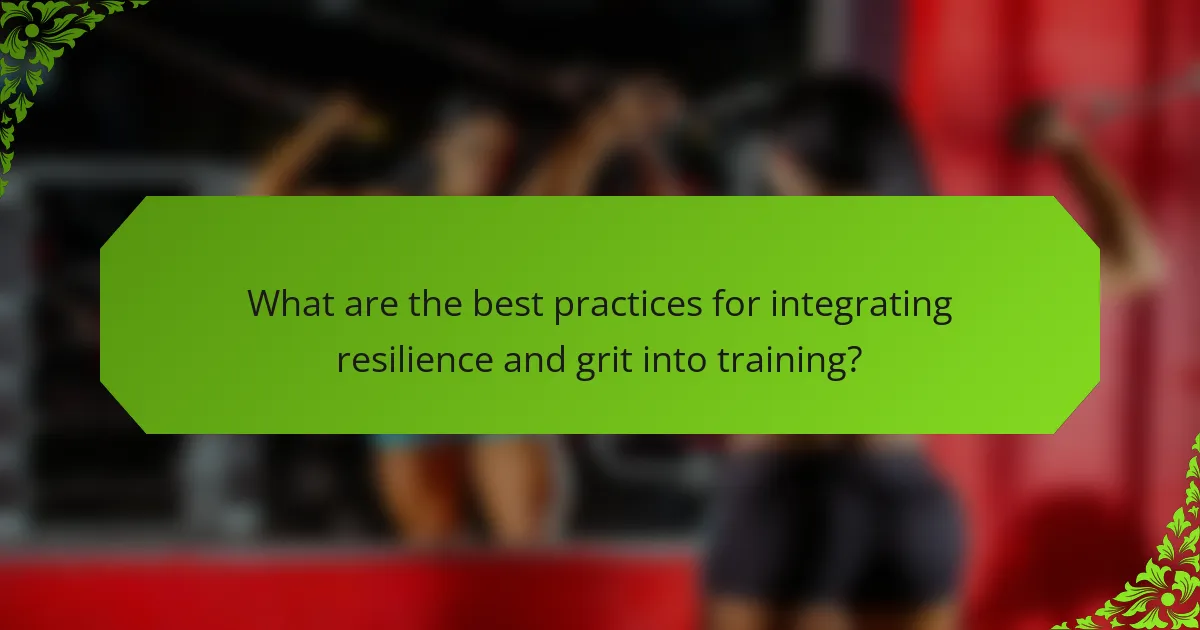 What are the best practices for integrating resilience and grit into training?