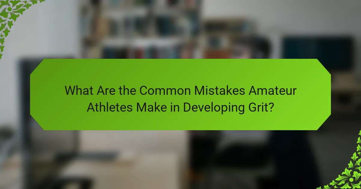 What Are the Common Mistakes Amateur Athletes Make in Developing Grit?