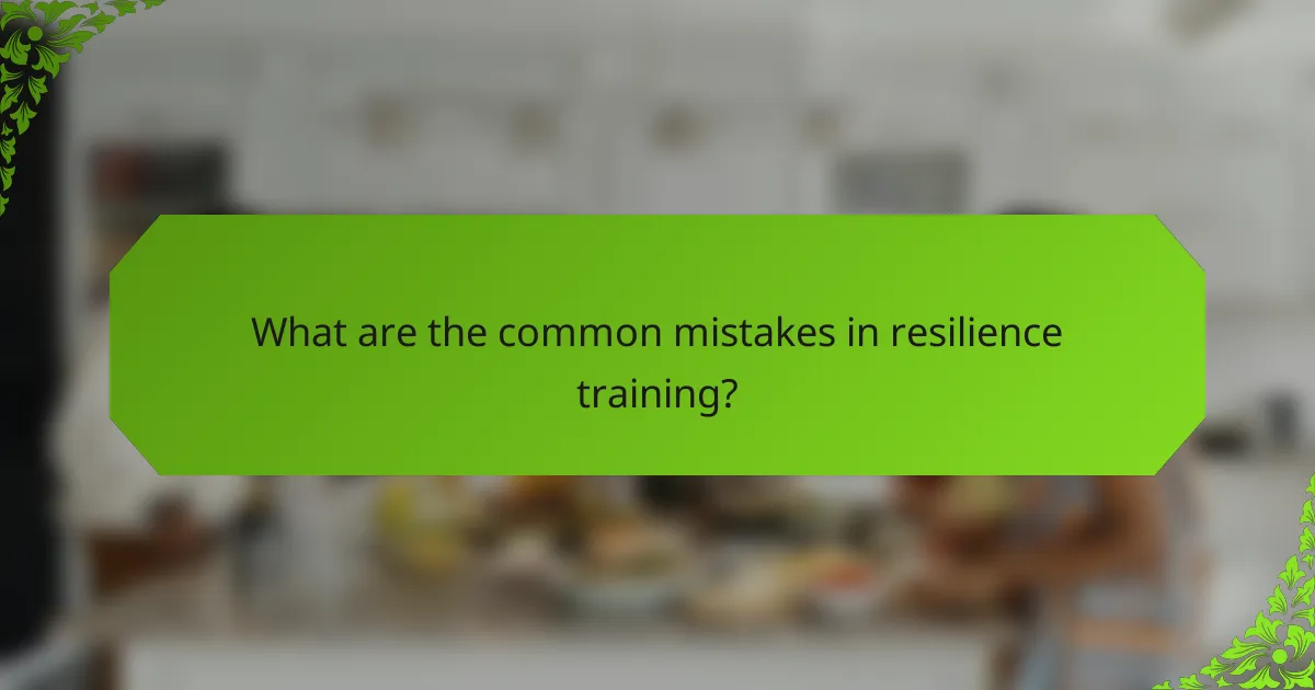 What are the common mistakes in resilience training?
