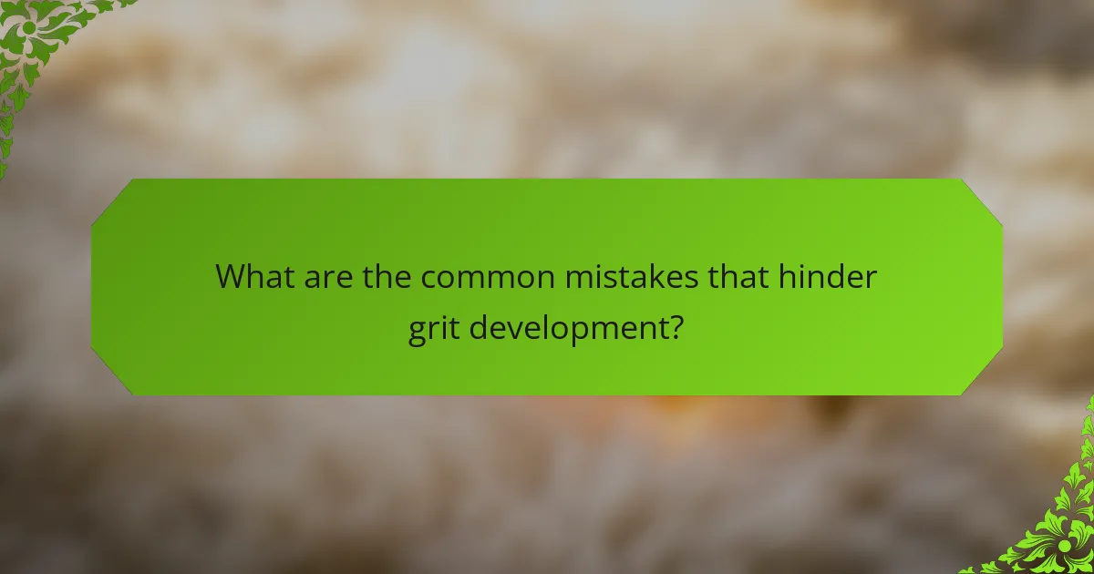 What are the common mistakes that hinder grit development?