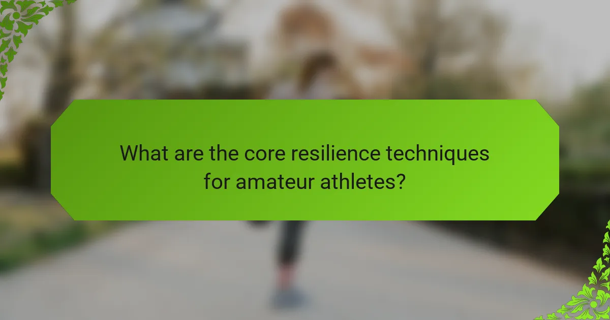 What are the core resilience techniques for amateur athletes?