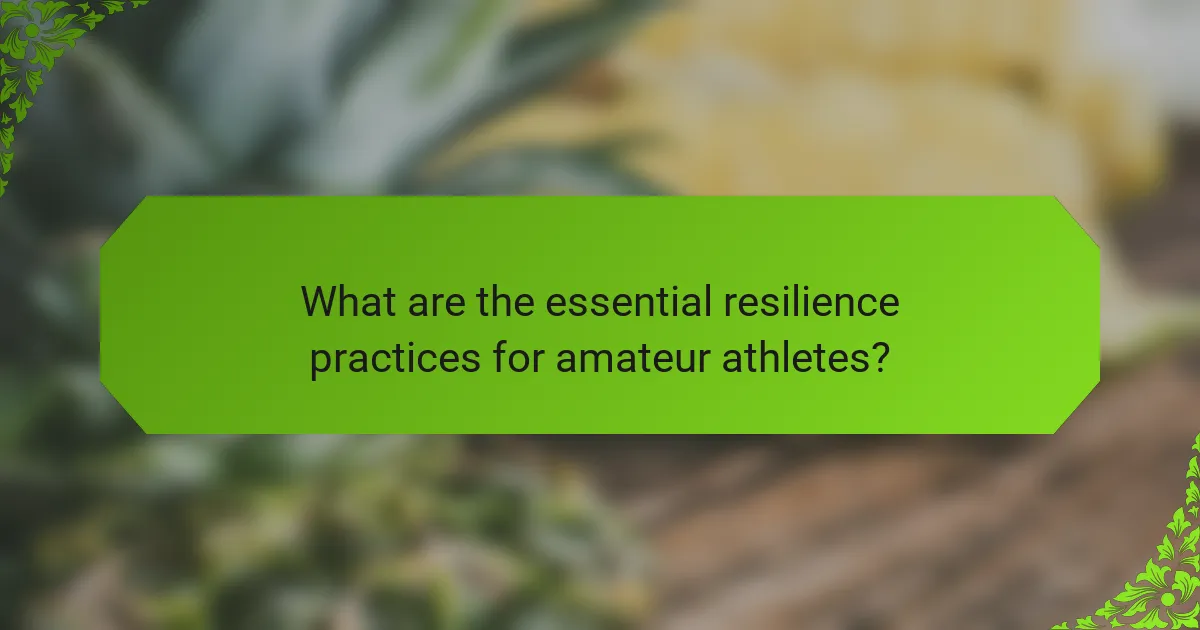 What are the essential resilience practices for amateur athletes?