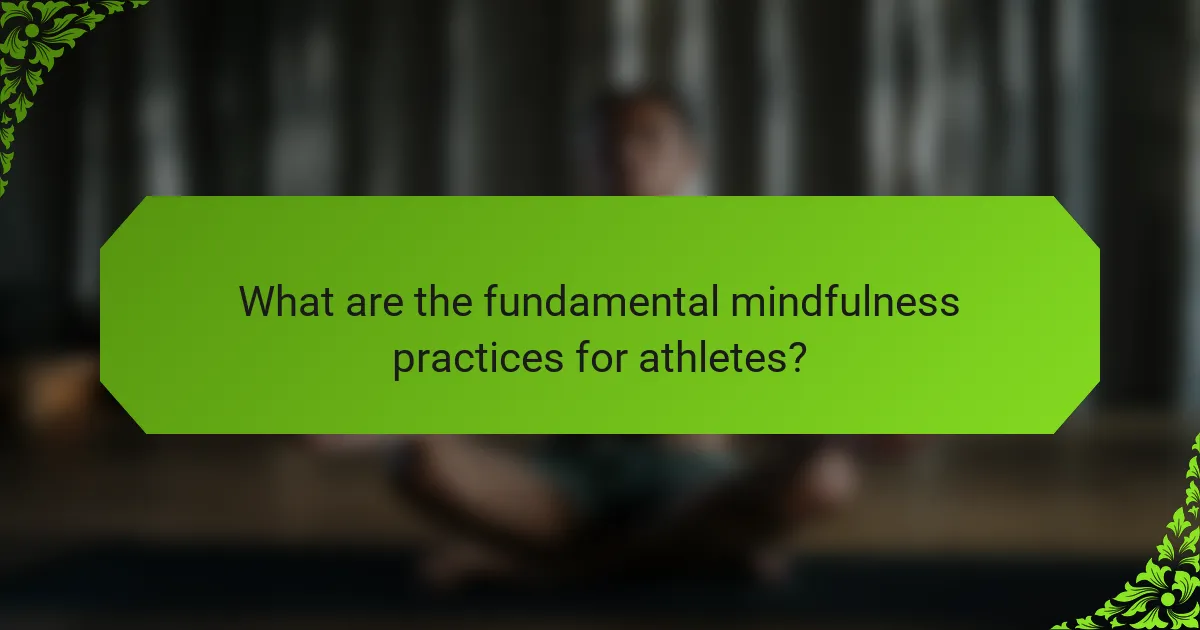 What are the fundamental mindfulness practices for athletes?