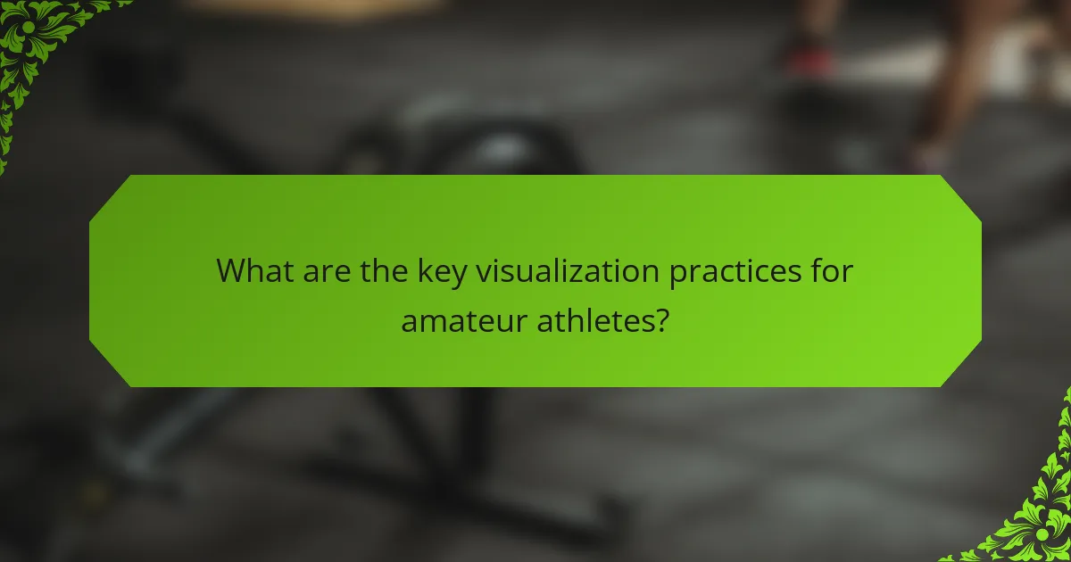 What are the key visualization practices for amateur athletes?