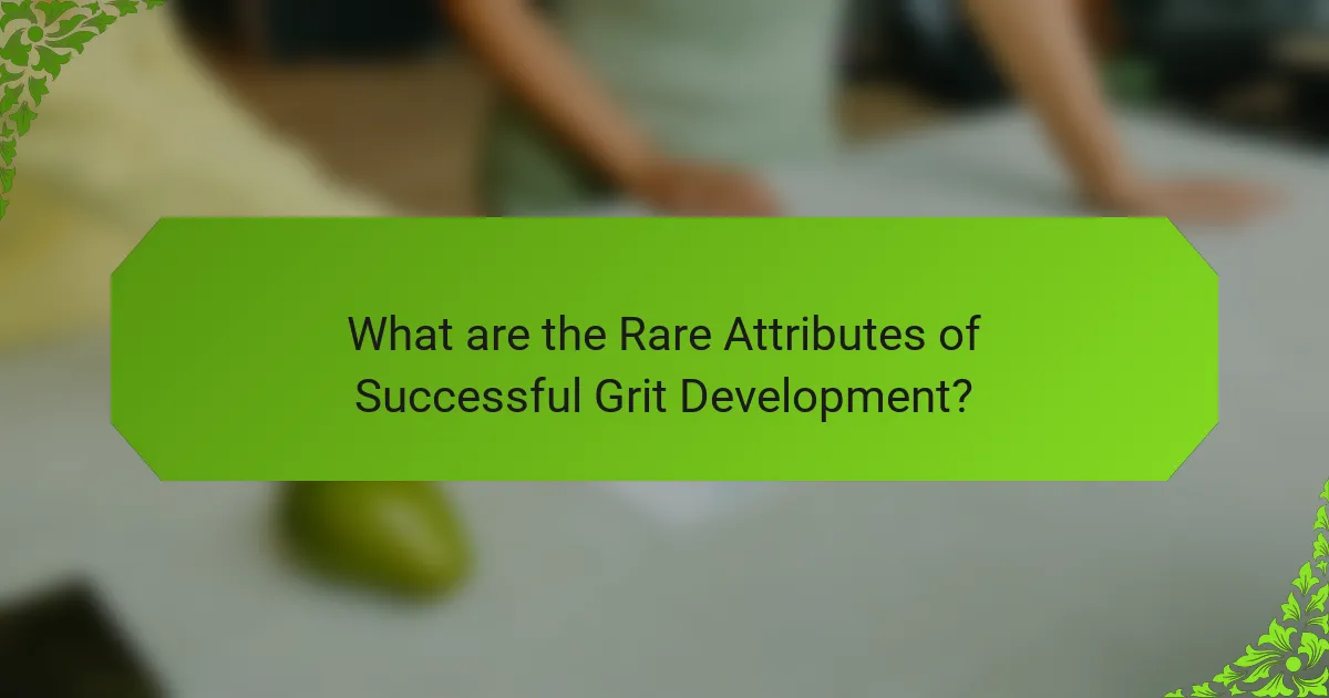 What are the Rare Attributes of Successful Grit Development?