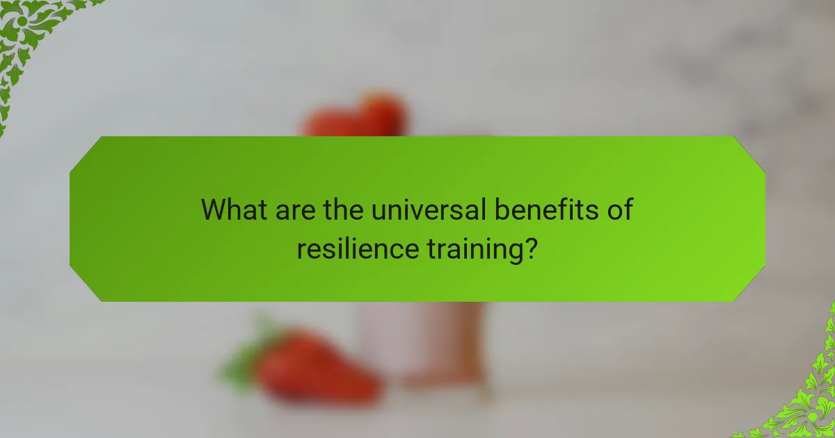 What are the universal benefits of resilience training?