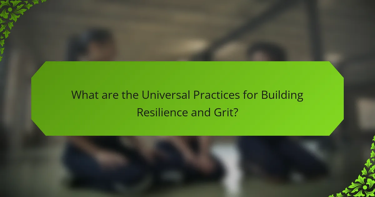 What are the universal practices for building resilience and grit?