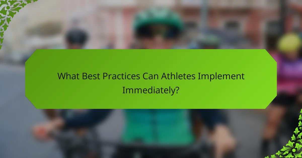 What Best Practices Can Athletes Implement Immediately?