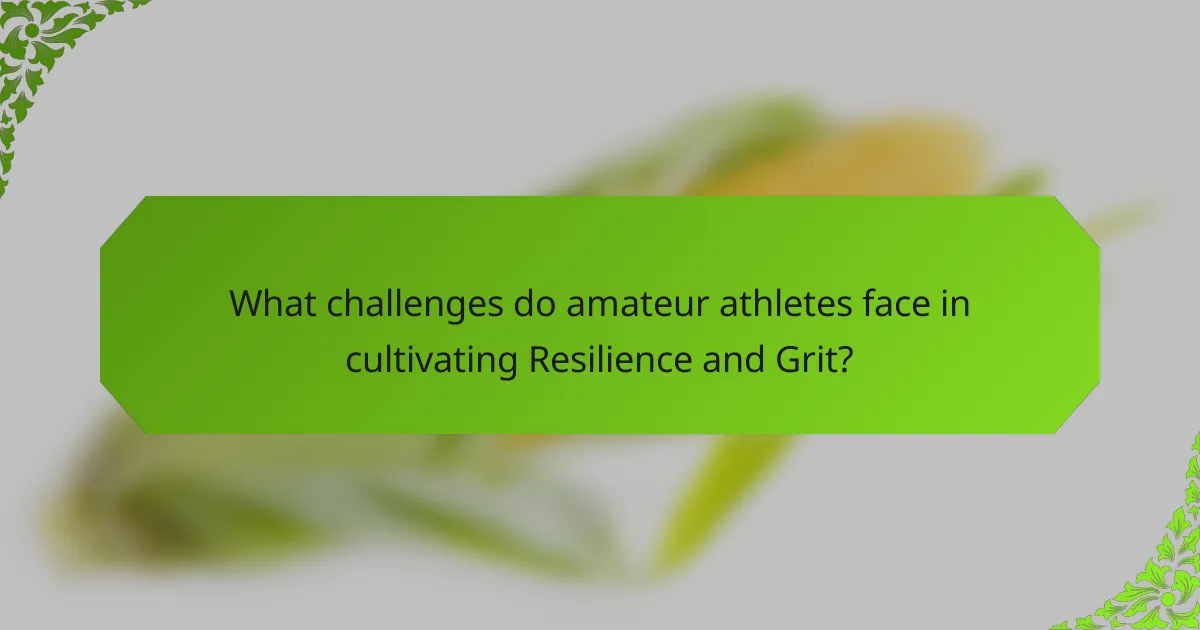 What challenges do amateur athletes face in cultivating Resilience and Grit?