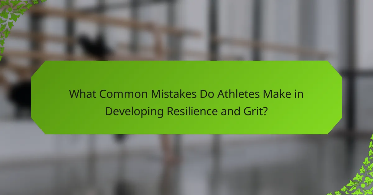 What Common Mistakes Do Athletes Make in Developing Resilience and Grit?