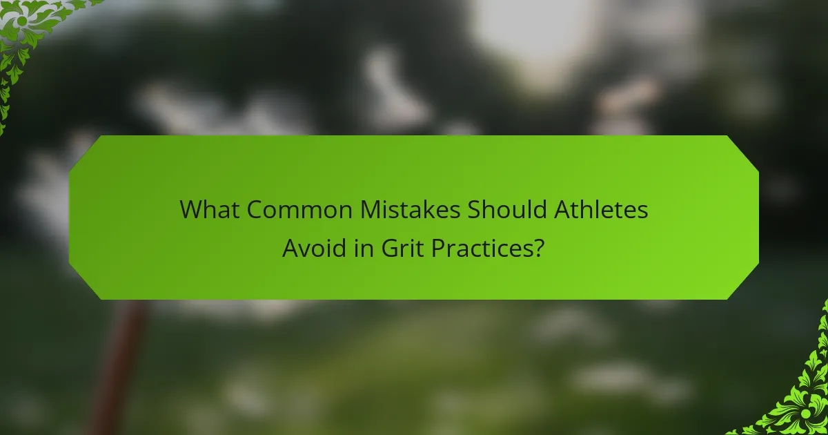 What Common Mistakes Should Athletes Avoid in Grit Practices?