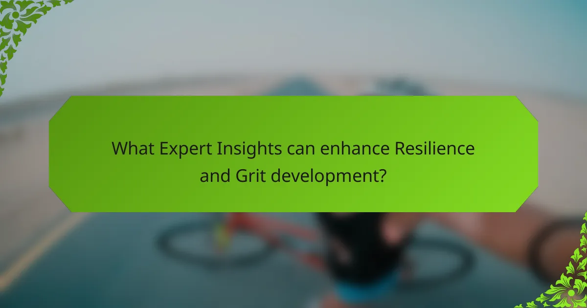 What Expert Insights can enhance Resilience and Grit development?