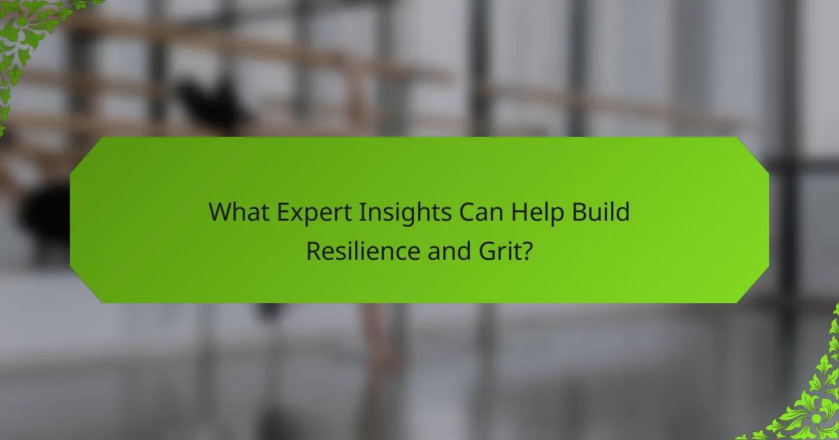 What Expert Insights Can Help Build Resilience and Grit?