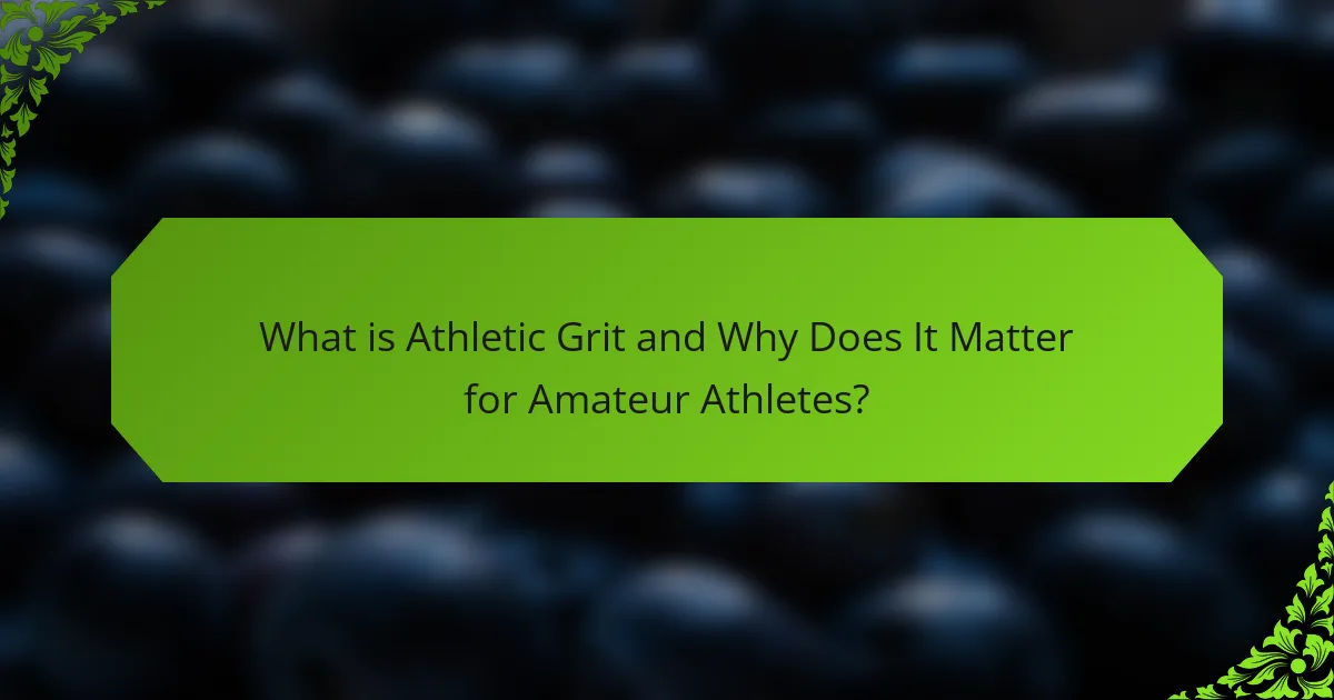 What is Athletic Grit and Why Does It Matter for Amateur Athletes?