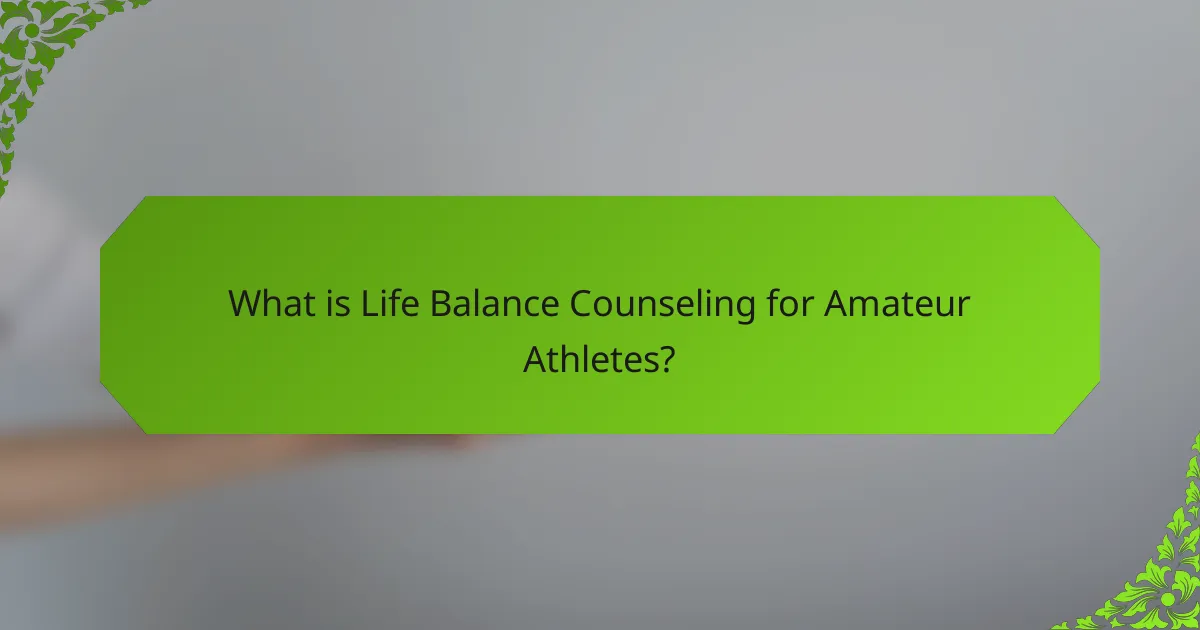 What is Life Balance Counseling for Amateur Athletes?