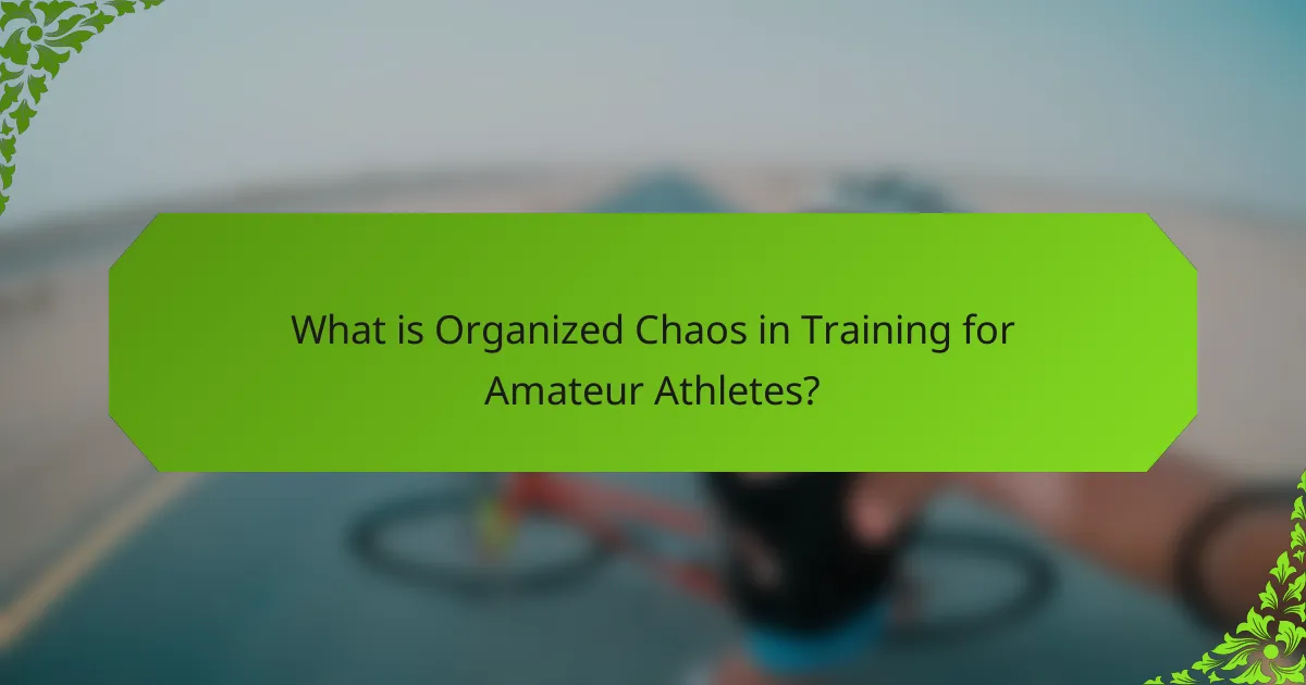 What is Organized Chaos in Training for Amateur Athletes?