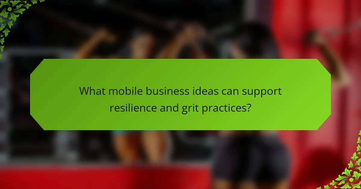 What mobile business ideas can support resilience and grit practices?