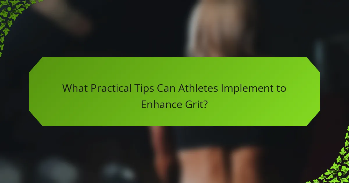 What Practical Tips Can Athletes Implement to Enhance Grit?