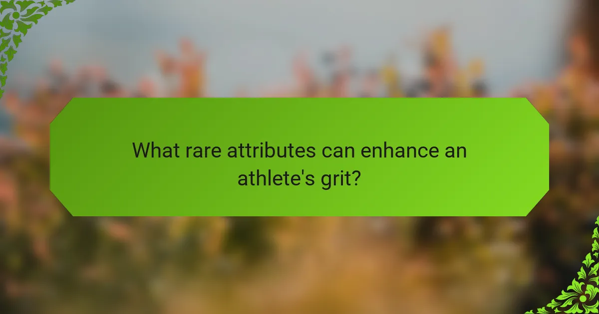 What rare attributes can enhance an athlete's grit?